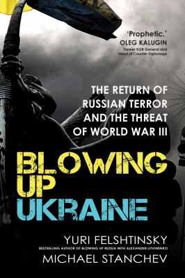 Blowing up Ukraine : the return of Russian terror and the threat of World War III