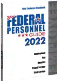 Federal personnel guide 2022 : your employee handbook : employment, pay, benefits, postal service, civil service