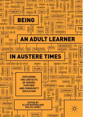 Being an adult learner in austere times : exploring the contexts of higher, further and community education