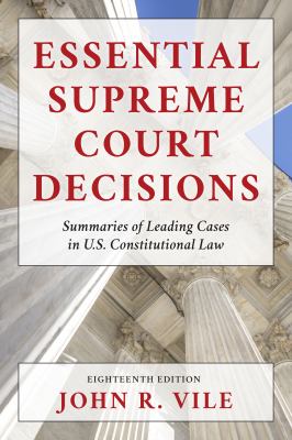 Essential Supreme Court decisions : summaries of leading cases in U.S. constitutional law