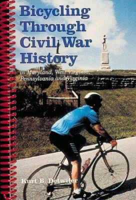 Bicycling through Civil War history : in Maryland, West Virginia, Pennsylvania and Virginia