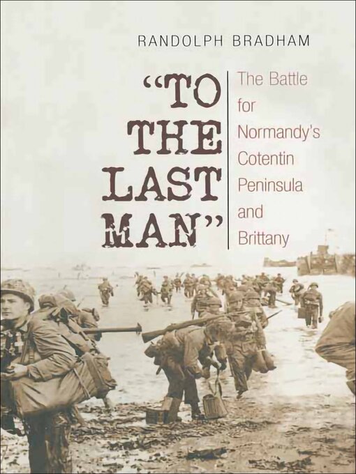 To the Last Man : The Battle for Normandy's Cotentin Peninsula and Brittany