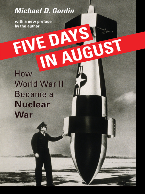 Five Days in August : How World War II Became a Nuclear War