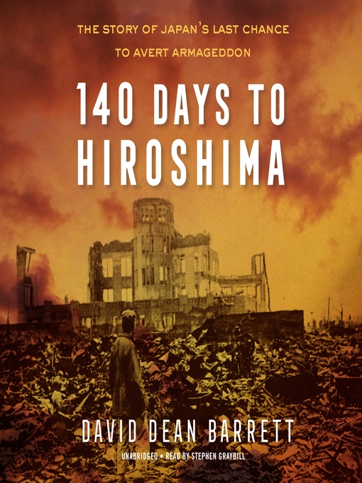 140 Days to Hiroshima : The Story of Japan's Last Chance to Avert Armageddon