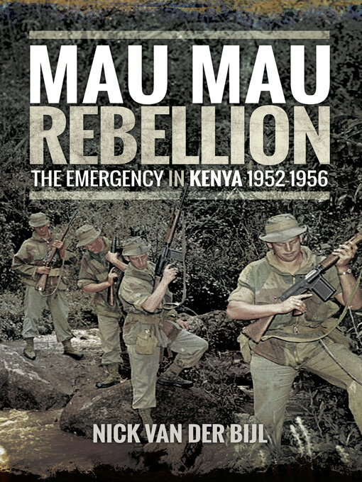Mau Mau Rebellion : The Emergency in Kenya, 1952–1956