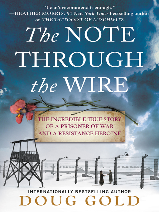 The Note Through the Wire : The Incredible True Story of a Prisoner of War and a Resistance Heroine