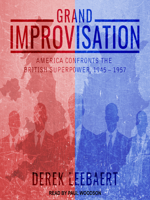 Grand Improvisation : America Confronts the British Superpower, 1945-1957