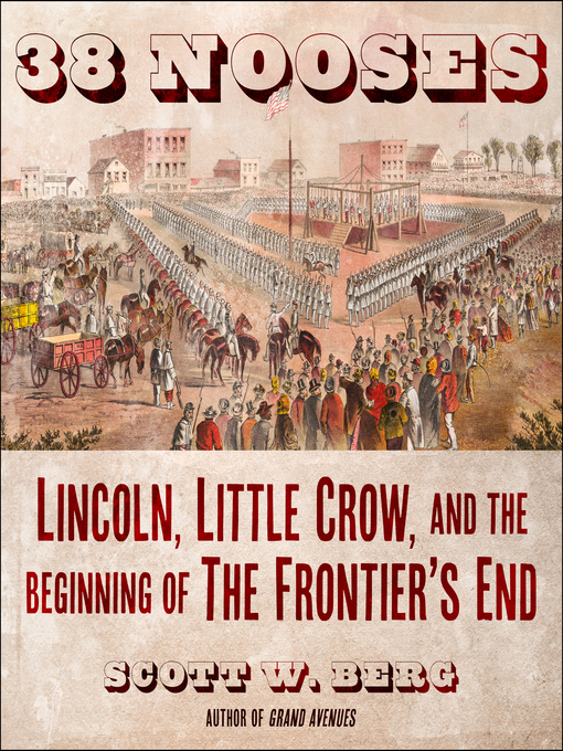 38 Nooses : Lincoln, Little Crow, and the Beginning of the Frontier's End