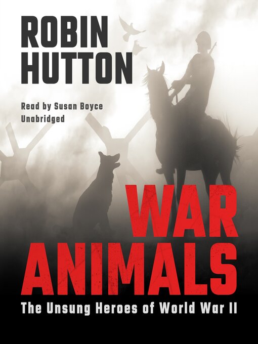 War Animals : The Unsung Heroes of World War II