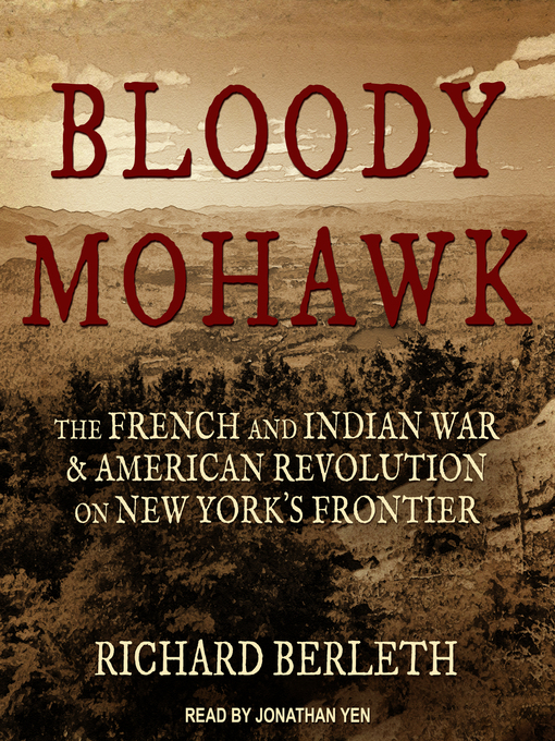 Bloody Mohawk : The French and Indian War & American Revolution on New York's Frontier