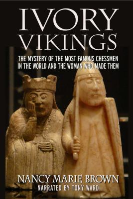 Ivory Vikings : The Mystery of the Most Famous Chessmen in the World and the Woman Who Made Them