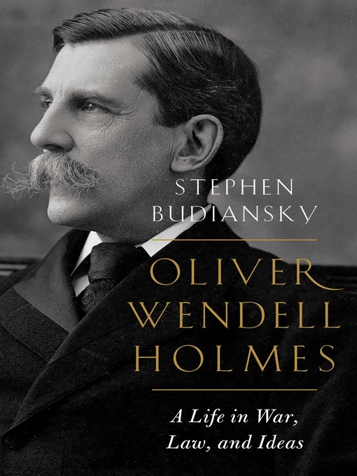 Oliver Wendell Holmes : A Life in War, Law, and Ideas