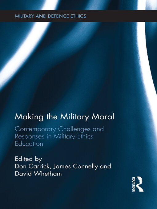 Making the Military Moral : Contemporary Challenges and Responses in Military Ethics Education