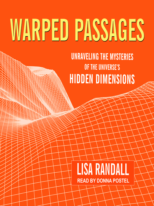Warped Passages : Unraveling the Mysteries of the Universe's Hidden Dimensions