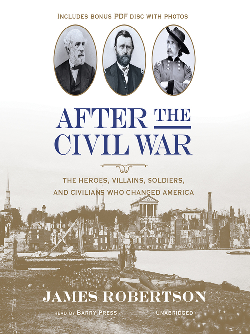 After the Civil War : The Heroes, Villains, Soldiers, and Civilians Who Changed America