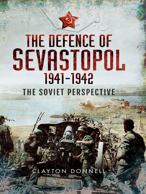 The Defence of Sevastopol, 1941–1942 : The Soviet Perspective