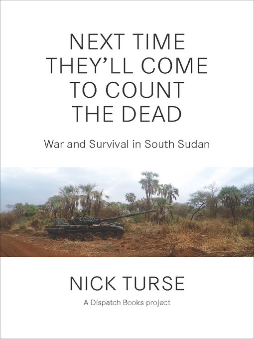 Next Time They'll Come to Count the Dead : War and Survival in South Sudan