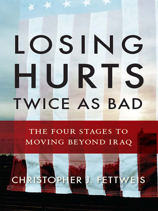 Losing Hurts Twice as Bad : The Four Stages to Moving Beyond Iraq