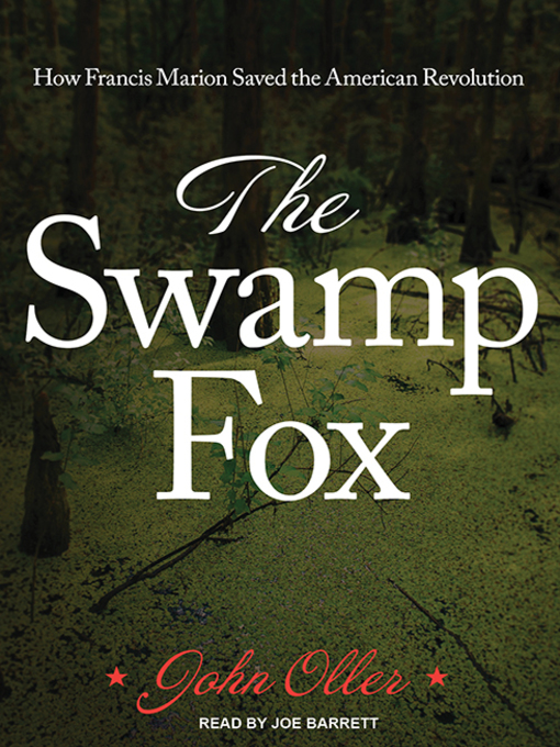 The Swamp Fox : How Francis Marion Saved the American Revolution