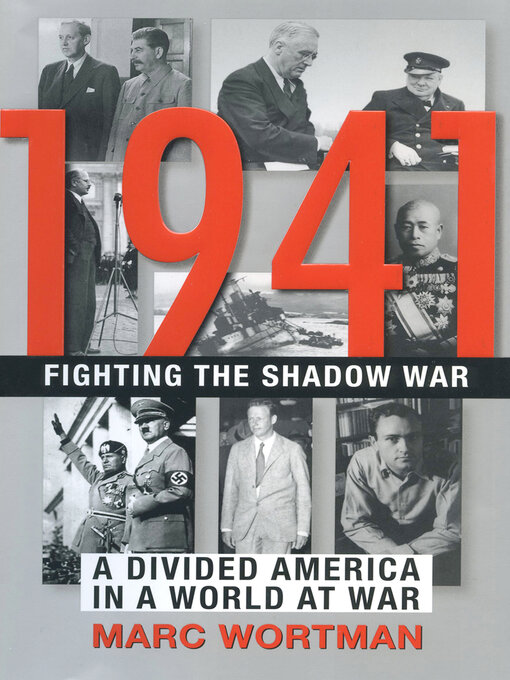 1941 : Fighting the Shadow War: A Divided America in a World at War