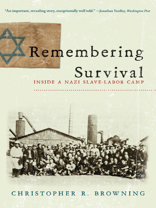 Remembering Survival : Inside a Nazi Slave-Labor Camp