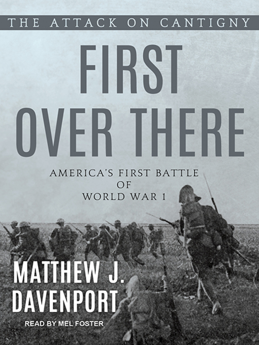 First Over There : The Attack on Cantigny, America's First Battle of World War I