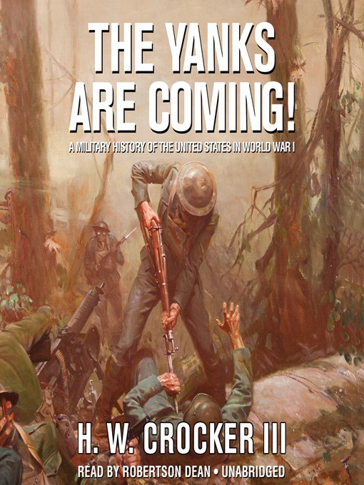 The Yanks Are Coming! : A Military History of the United States in World War I