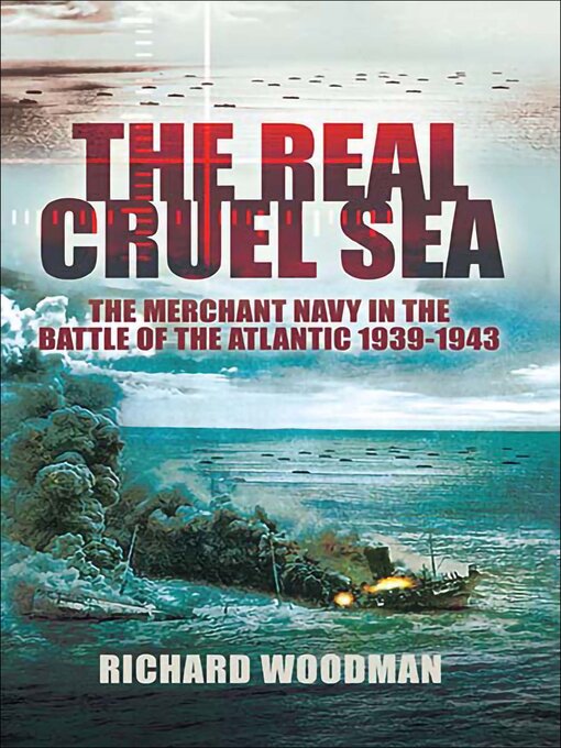 The Real Cruel Sea : The Merchant Navy in the Battle of the Atlantic, 1939–1943