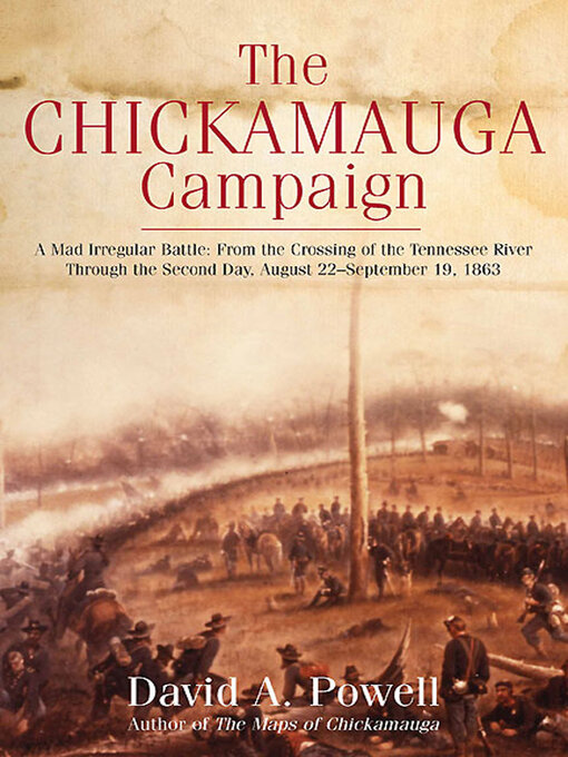 The Chickamauga Campaign : A Mad Irregular Battle: From the Crossing of Tennessee River Through the Second Day, August 22–September 19, 1863