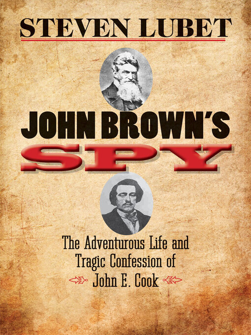 John Brown's Spy : The Adventurous Life and Tragic Confession of John E. Cook