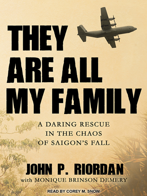 They Are All My Family : A Daring Rescue in the Chaos of Saigon's Fall