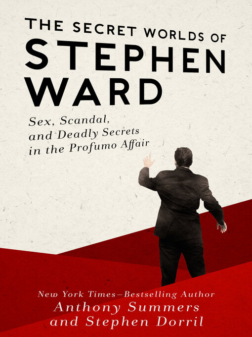 The Secret Worlds of Stephen Ward : Sex, Scandal, and Deadly Secrets in the Profumo Affair