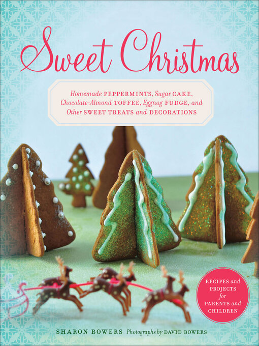 Sweet Christmas : Homemade Peppermints, Sugar Cake, Chocolate-Almond Toffee, Eggnog Fudge, and Other Sweet Treats and
