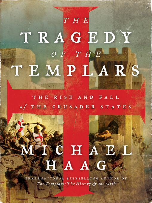 The Tragedy of the Templars : The Rise and Fall of the Crusader States