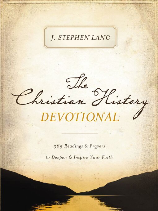 The Christian History Devotional : 365 Readings and   Prayers to Deepen and   Inspire Your Faith