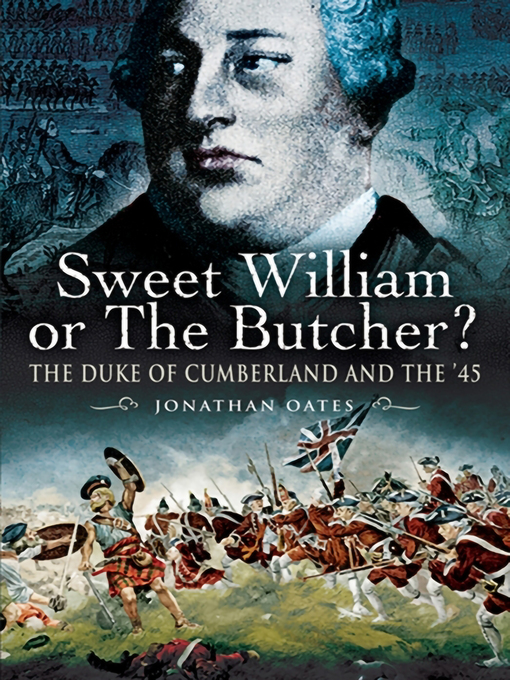 Sweet William or the Butcher? : The Duke of Cumberland and the '45
