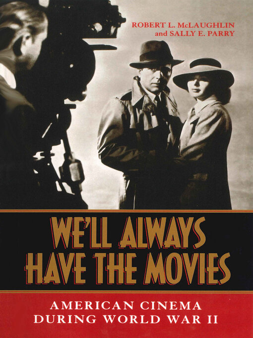 We'll Always Have the Movies : American Cinema During World War II