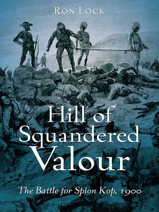 Hill of Squandered Valour : The Battle for Spion Kop, 1900