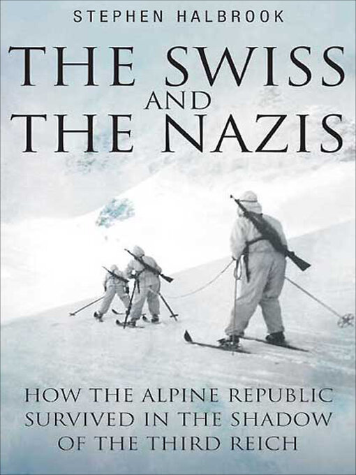 The Swiss and the Nazis : How the Alpine Republic Survived in the Shadow of the Third Reich