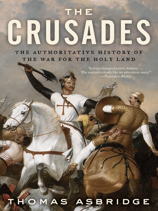 The Crusades : The Authoritative History of the War for the Holy Land