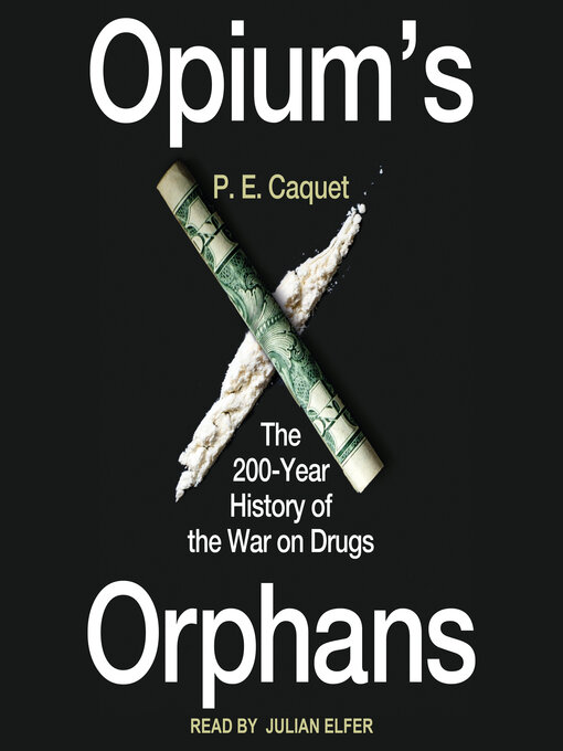 Opium's Orphans : The 200-Year History of the War on Drugs