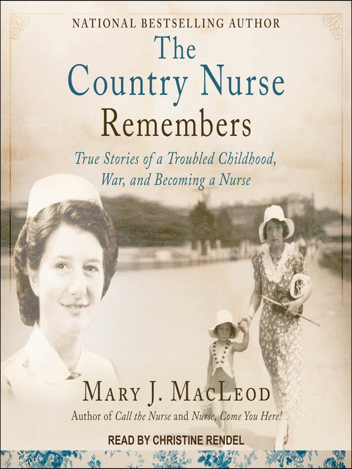 The Country Nurse Remembers : True Stories of a Troubled Childhood, War, and Becoming a Nurse