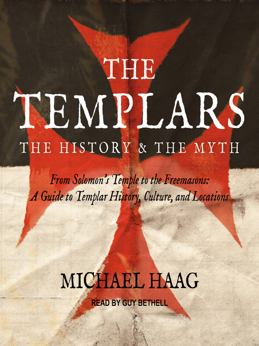 The Templars : The History and the Myth: From Solomon's Temple to the Freemasons