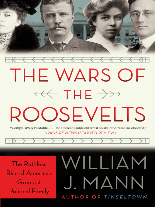 The Wars of the Roosevelts : The Ruthless Rise of America's Greatest Political Family