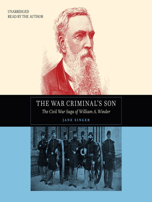 The War Criminal's Son : The Civil War Saga of William A. Winder