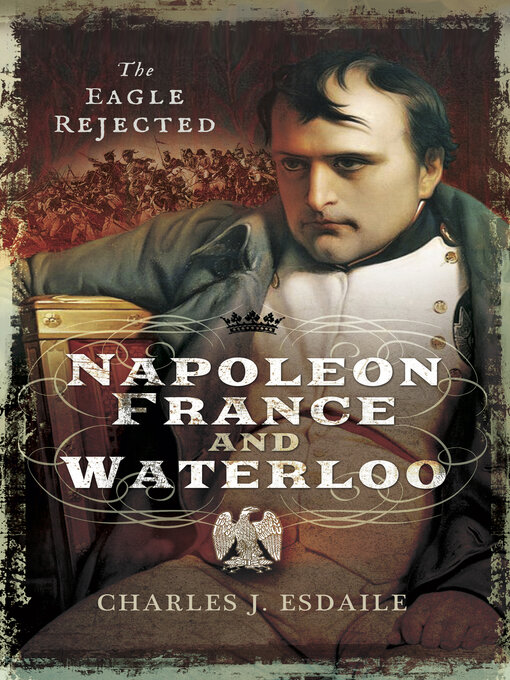 Napoleon, France and Waterloo : The Eagle Rejected