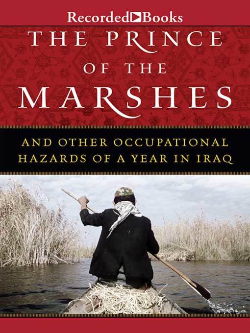 The Prince of the Marshes : And Other Occupational Hazards of a Year in Iraq