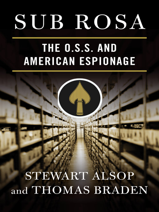 Sub Rosa : The O. S. S. and American Espionage