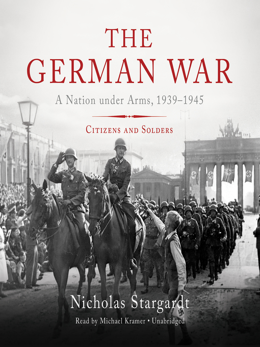 The German War : A Nation under Arms, 1939–1945; Citizens and Soldiers