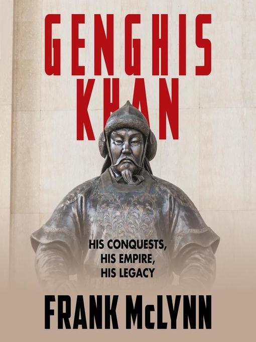 Genghis Khan : His Conquests, His Empire, His Legacy